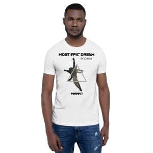 Most Epic Dream - Perfect - T-Shirt - Unisex